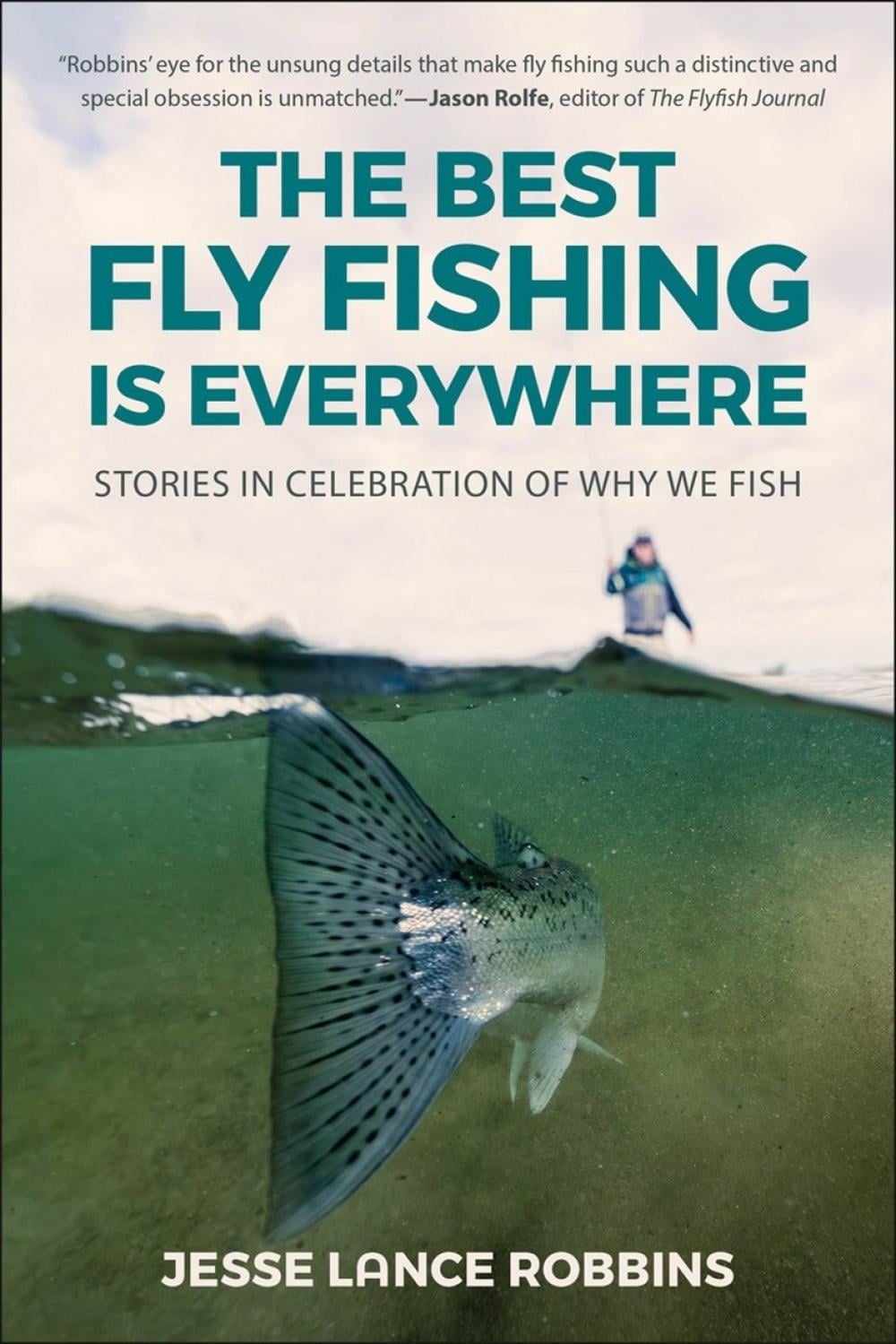 The Best Fly Fishing is Everywhere by Jesse Lance Robbins - ISBN: 9781961293526