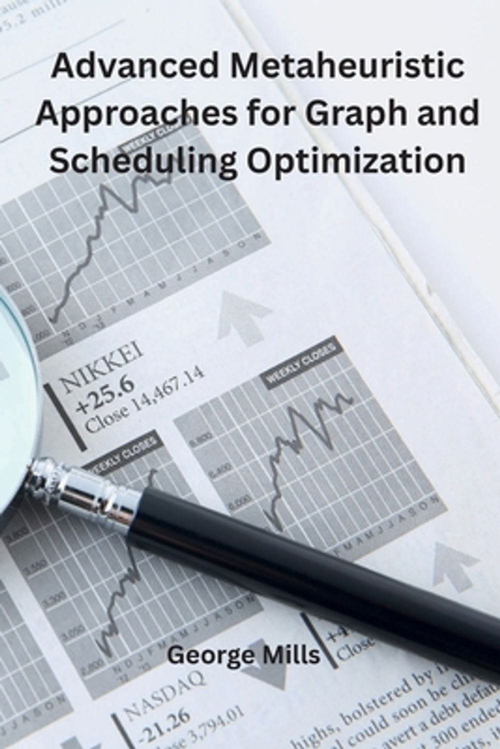Advanced Metaheuristic Approaches for Graph and Scheduling Optimization by George Mills - ISBN: 9781962116619