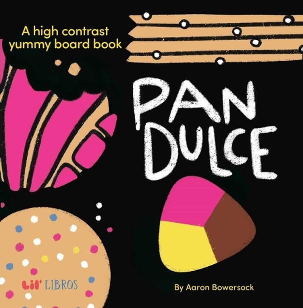 Pan Dulce: A High Contrast Yummy Board Book (Bilingual: English/Spanish) by Aaron Bowersock - ISBN: 9781962227339
