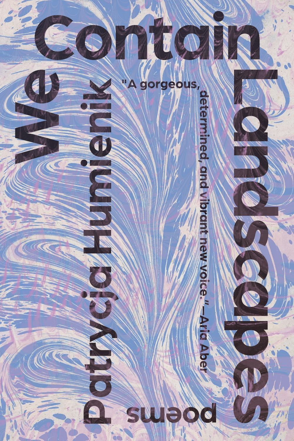 We Contain Landscapes by Patrycja Humienik - ISBN: 9781963108040