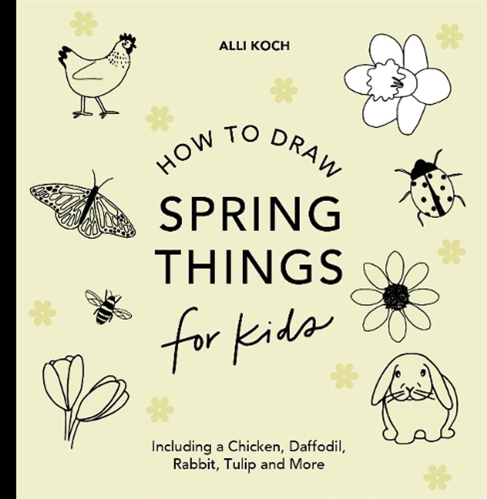 Spring Things: How to Draw Books for Kids with Easter Eggs, Bunnies, Flowers, and More by Alli Koch - ISBN: 9781963183283