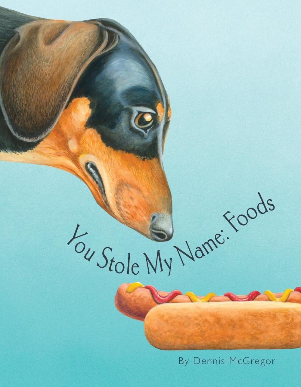 You Stole My Name: Foods by Dennis McGregor - ISBN: 9781963183801