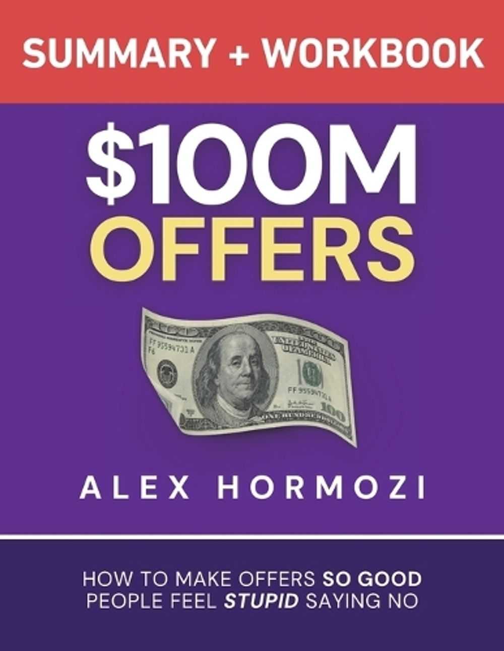 $100M Offers Summary and Workbook by Alex Hormozi - ISBN: 9781963349207