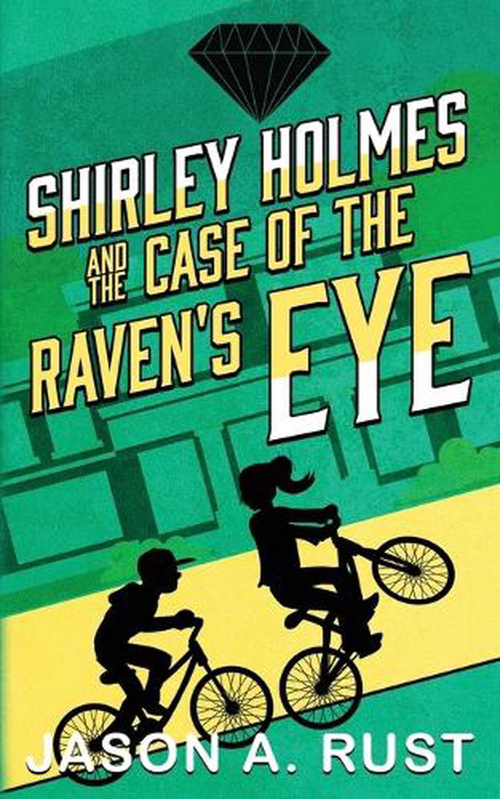 Shirley Holmes and the Case of the Raven's Eye by Jason A. Rust ...