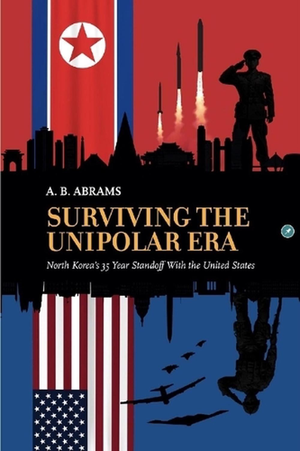 Surviving the Unipolar Era by A.B. Abrams - ISBN: 9781963892123