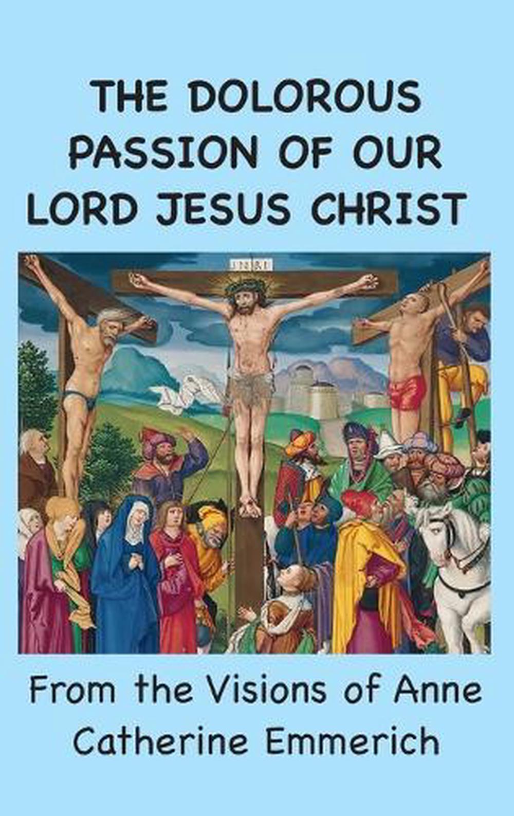 The Dolorous Passion of Our Lord Jesus Christ, 9781963956382