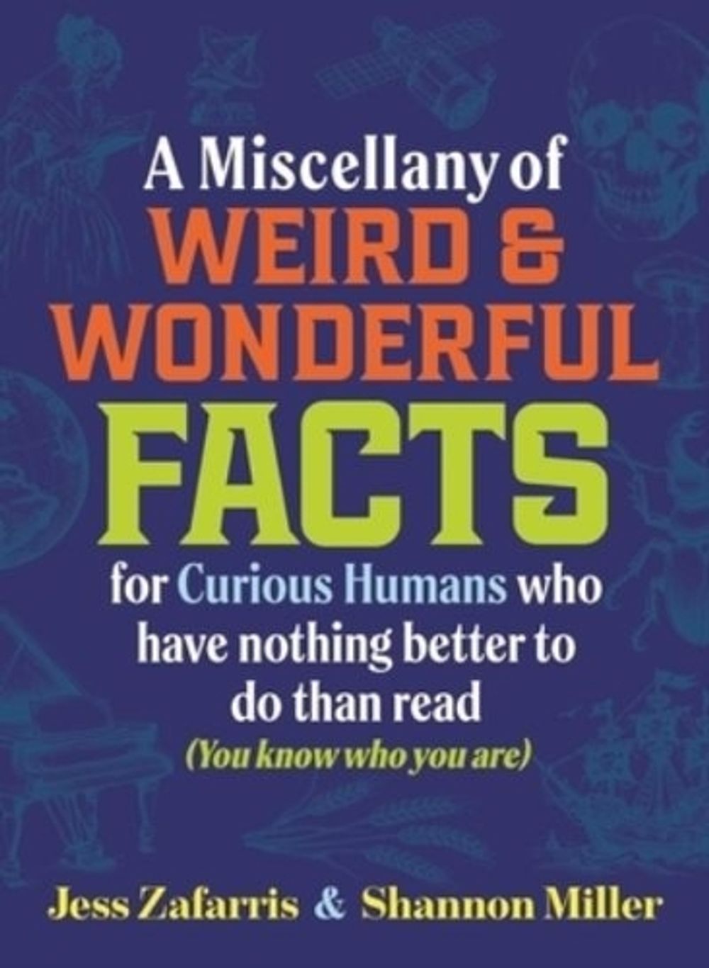 A Miscellany of Weird and Wonderful Facts for Curious Humans Who Have Nothing Better to Do Than Read by Jess Zafarris - ISBN: 9781964487328