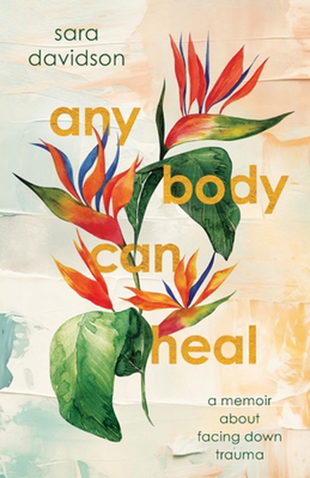 Any Body Can Heal by Sara Davidson - ISBN: 9781964721019