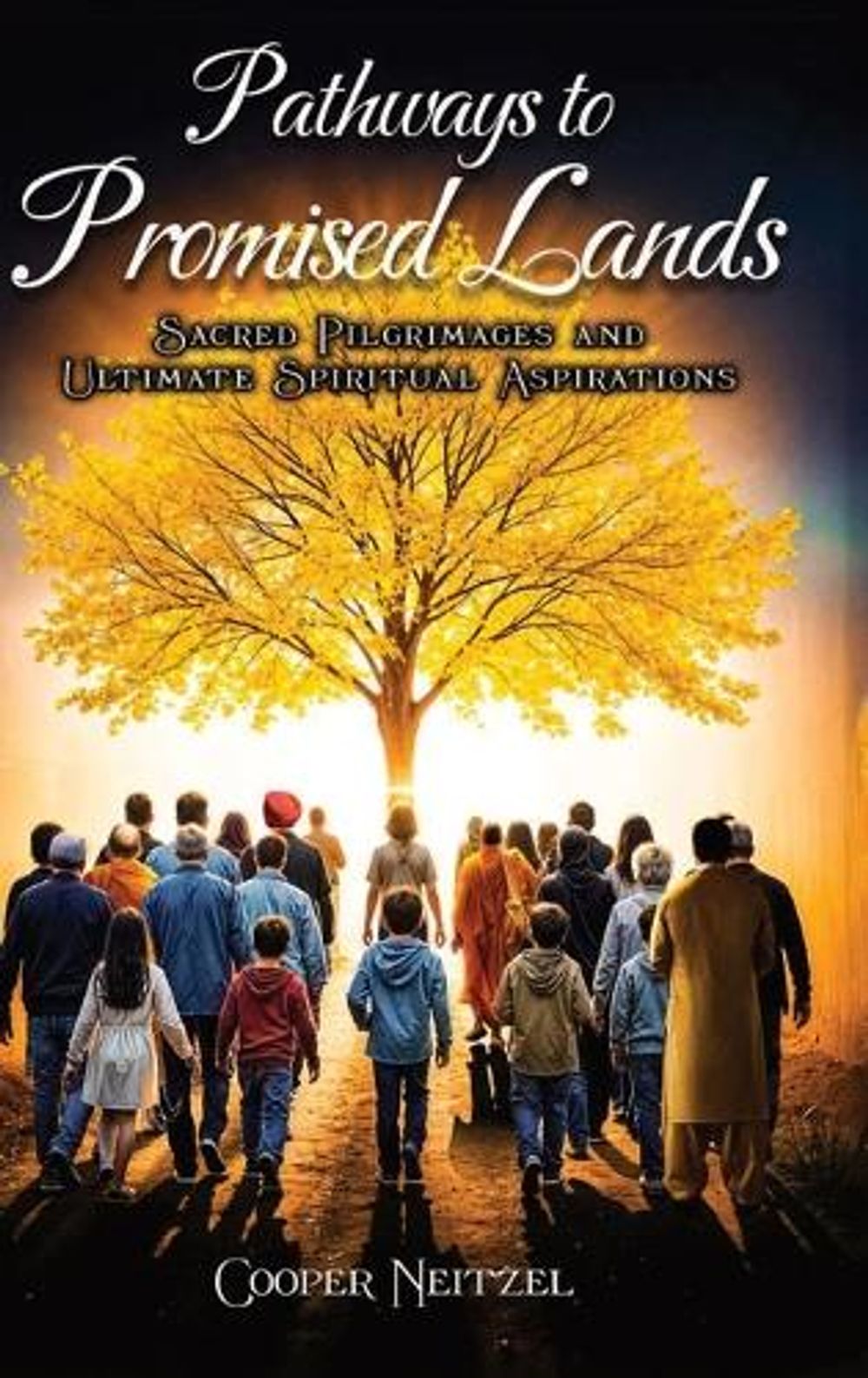 Pathways to Promised Lands Sacred Pilgrimages and Ultimate Spiritual Aspirations by Cooper Neitzel - ISBN: 9781965222768