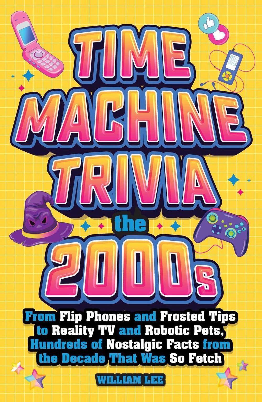 Time Machine Trivia: The 2000s by William Lee - ISBN: 9781965636176