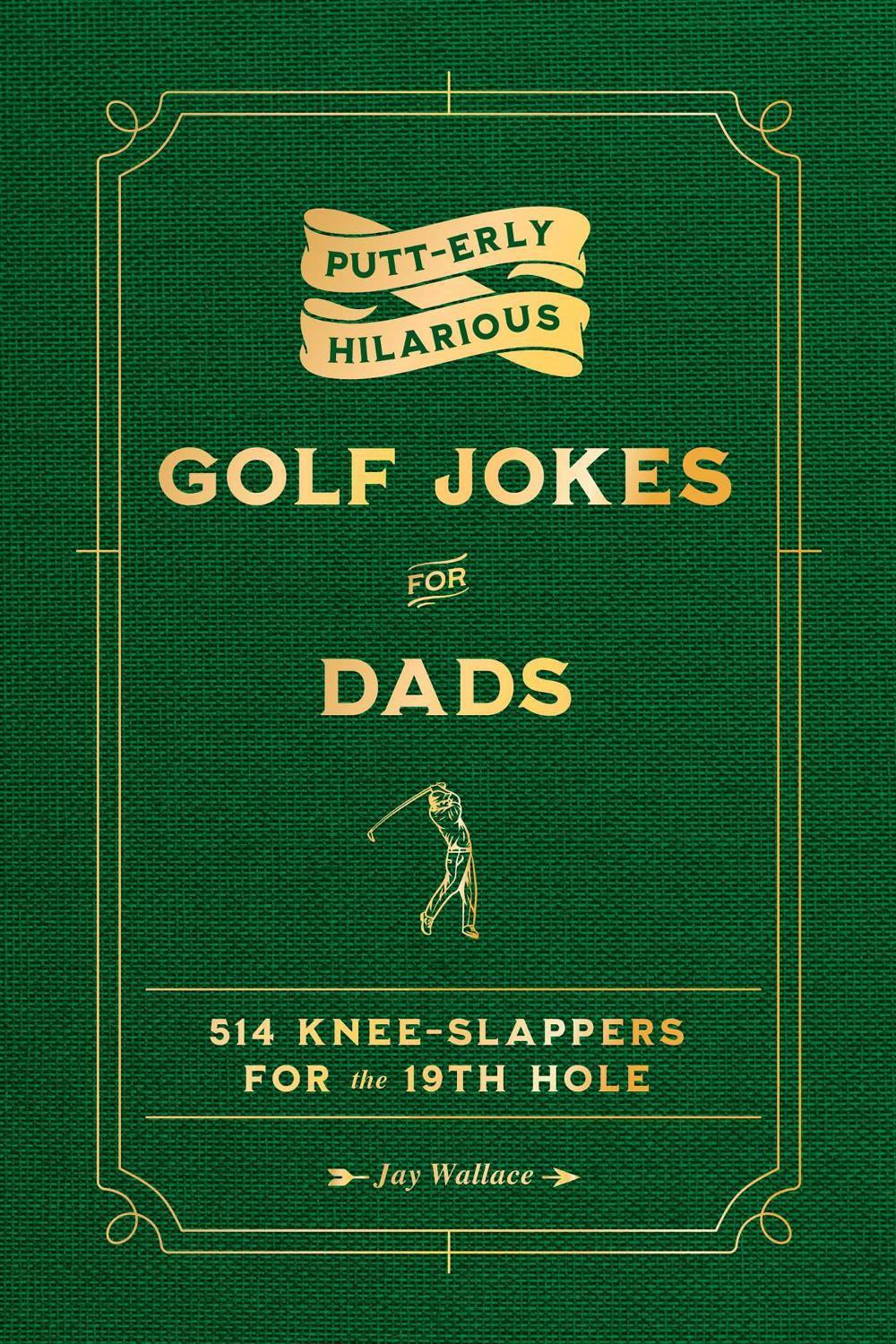 Putt-erly Hilarious Golf Jokes for Dads by Jay Wallace - ISBN: 9781965636183