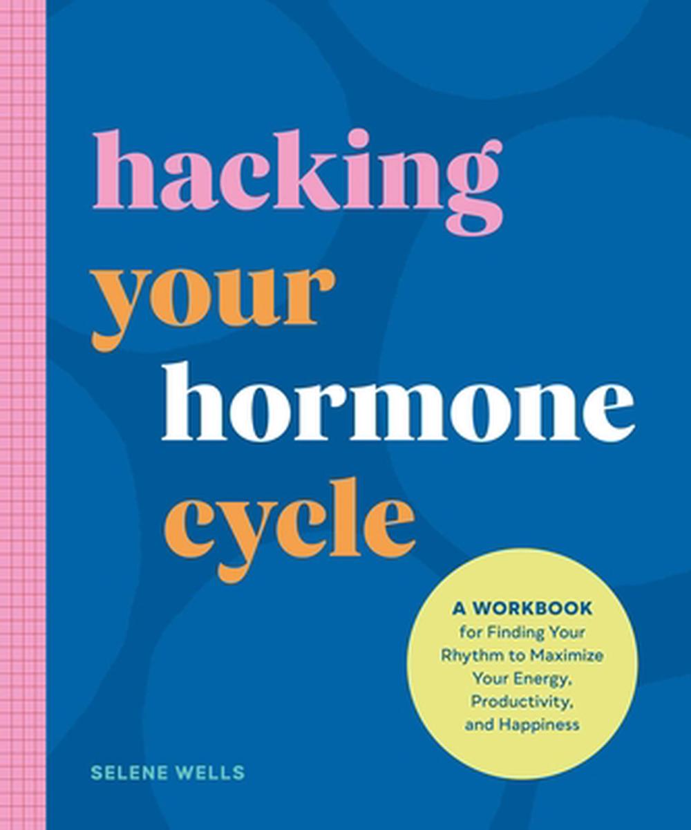 The Hacking Your Hormone Cycle by Selene Wells - ISBN: 9781965636206