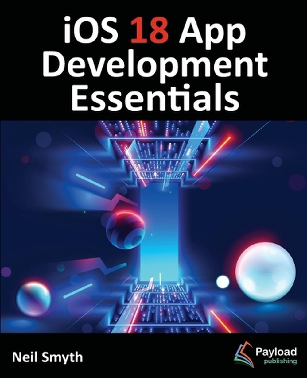 iOS 18 App Development Essentials, 9781965764008