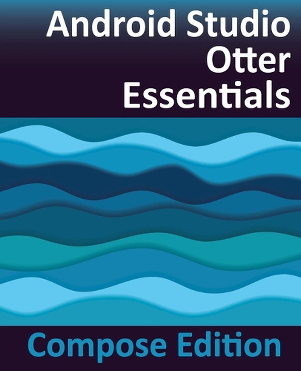 Android Studio Otter Essentials - Compose Edition by Neil Smyth ...