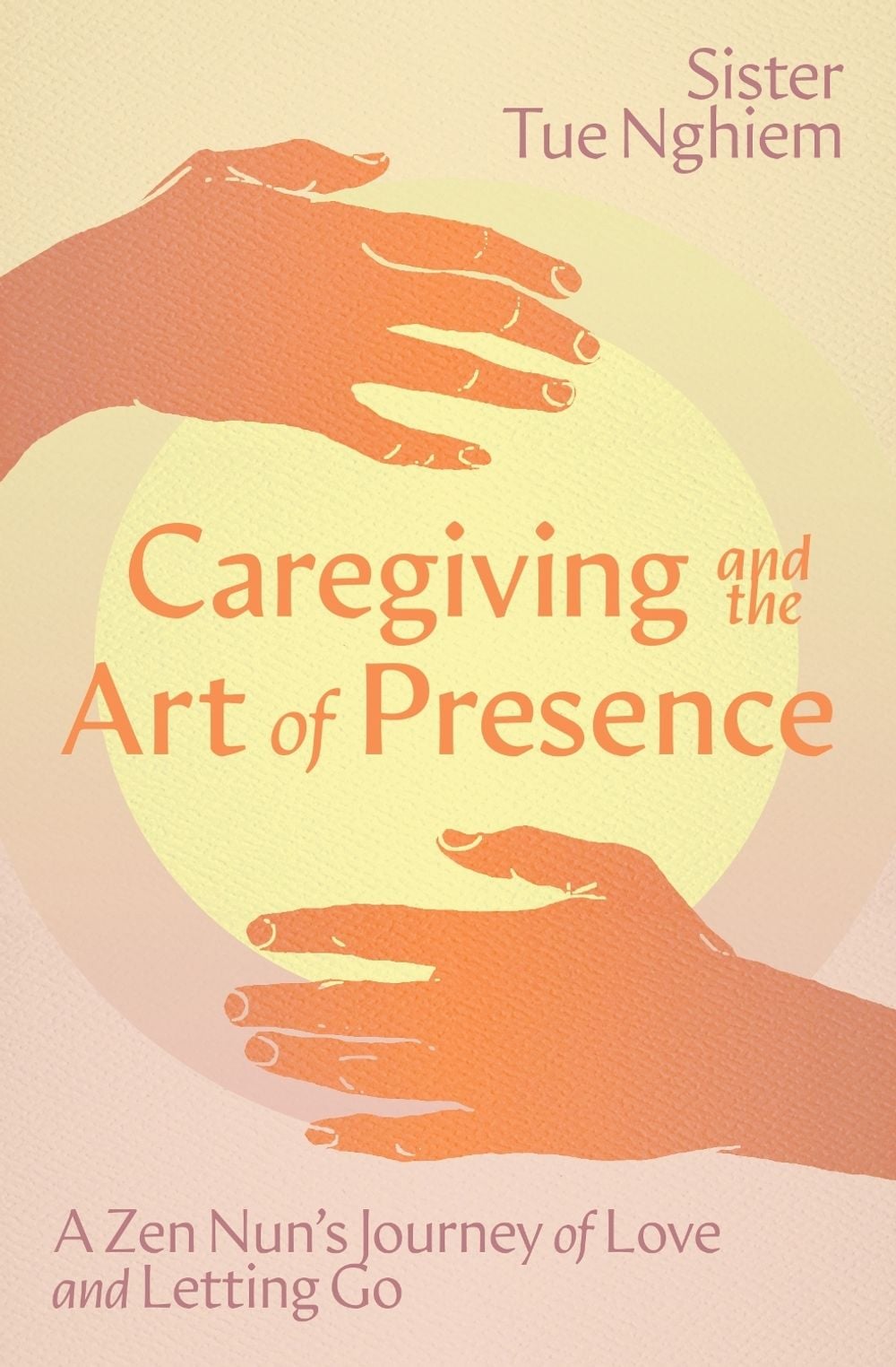 Caregiving and the Art of Presence by Sister Tue Nghiem - ISBN: 9781967175031