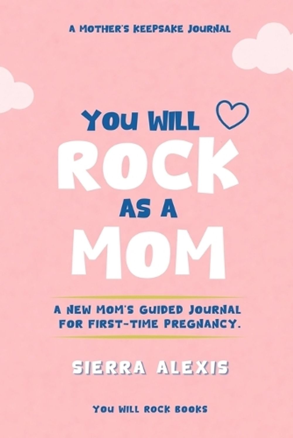 You Will Rock As a Mom! by Sierra Alexis - ISBN: 9781968835385