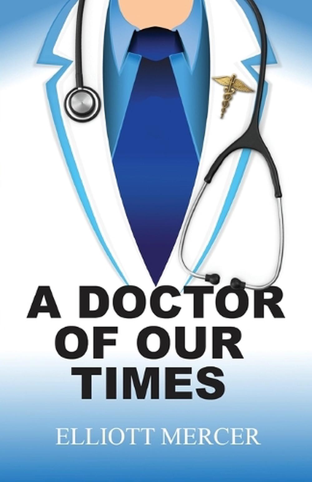 A Doctor of Our Times by Elliott Mercer - ISBN: 9781969422065