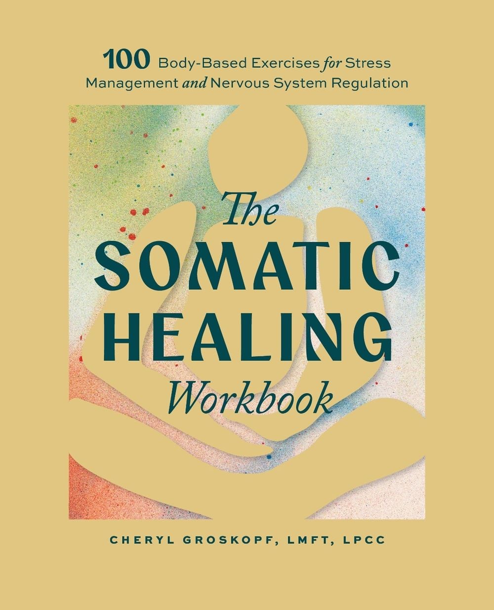 The Somatic Healing Workbook by Cheryl Groskopf - ISBN: 9781969889158
