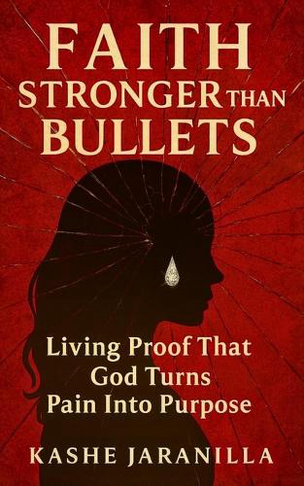 Faith Stronger Than Bullets by Kashe Jaranilla - ISBN: 9781970354102