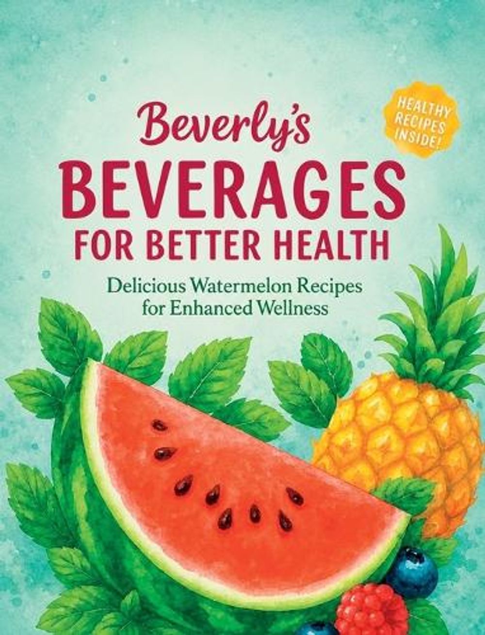 Beverly's Beverages For Better Health by Beverly Campbell - ISBN: 9781970745054