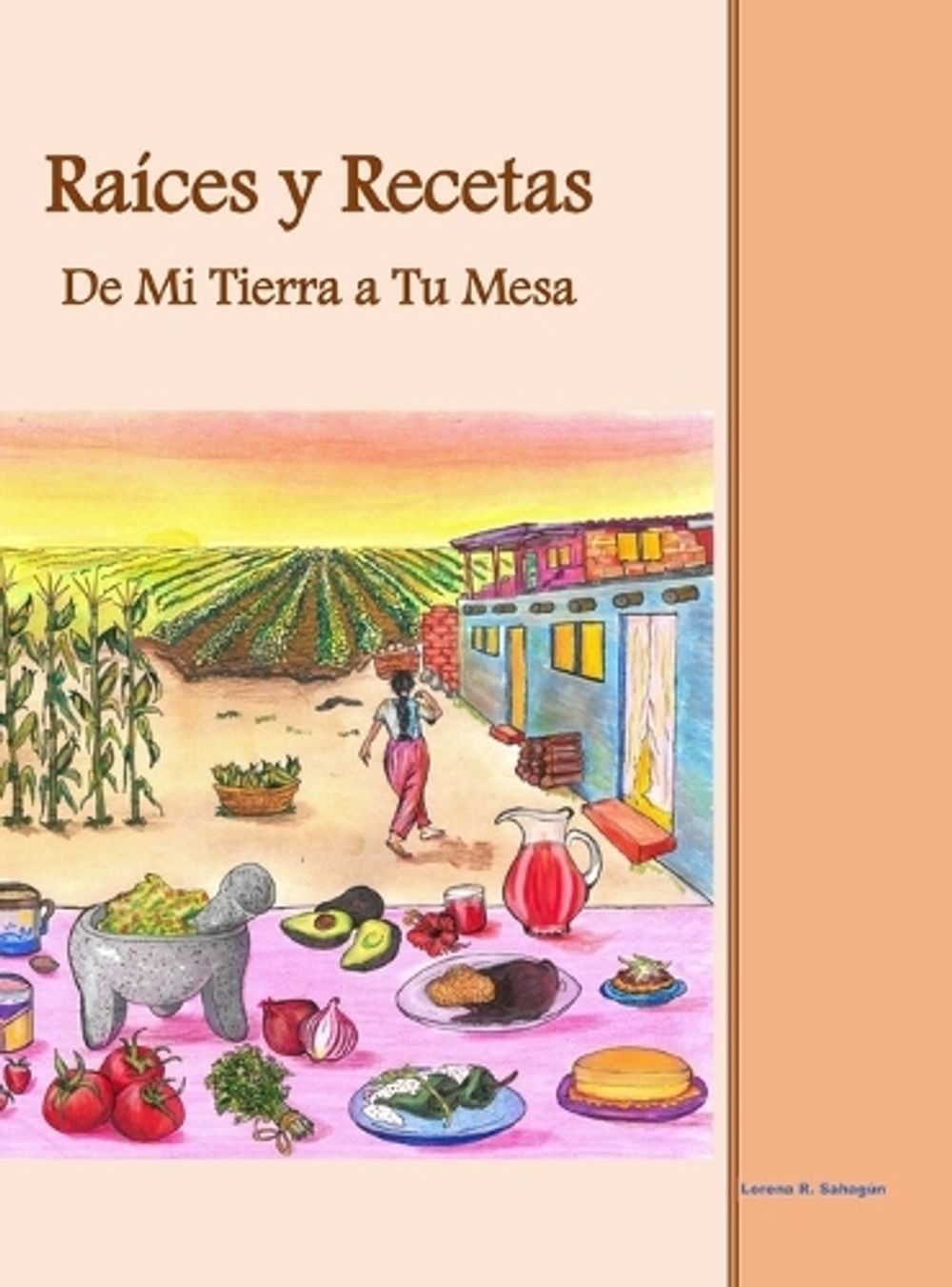 Raíces y Recetas De Mi Tierra a Tu Mesa by Lorena R. Sahagún - ISBN: 9781972710968