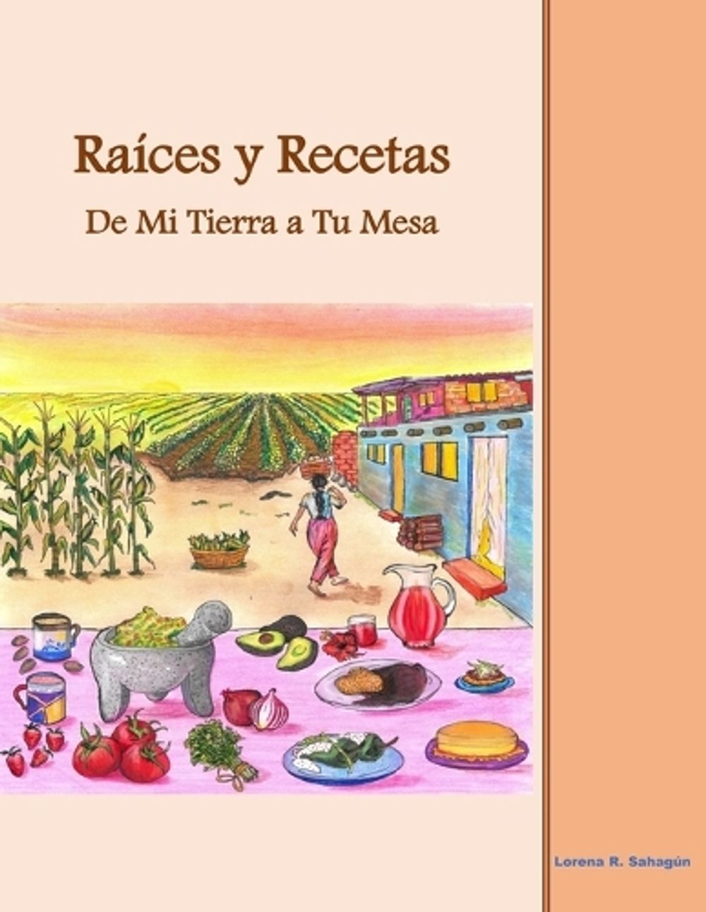 Raíces y Recetas De Mi Tierra a Tu Mesa by Lorena R. Sahagún - ISBN: 9781972710999