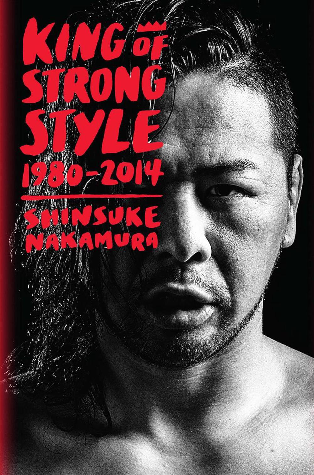 King of Strong Style: 1980-2014, 9781974701612