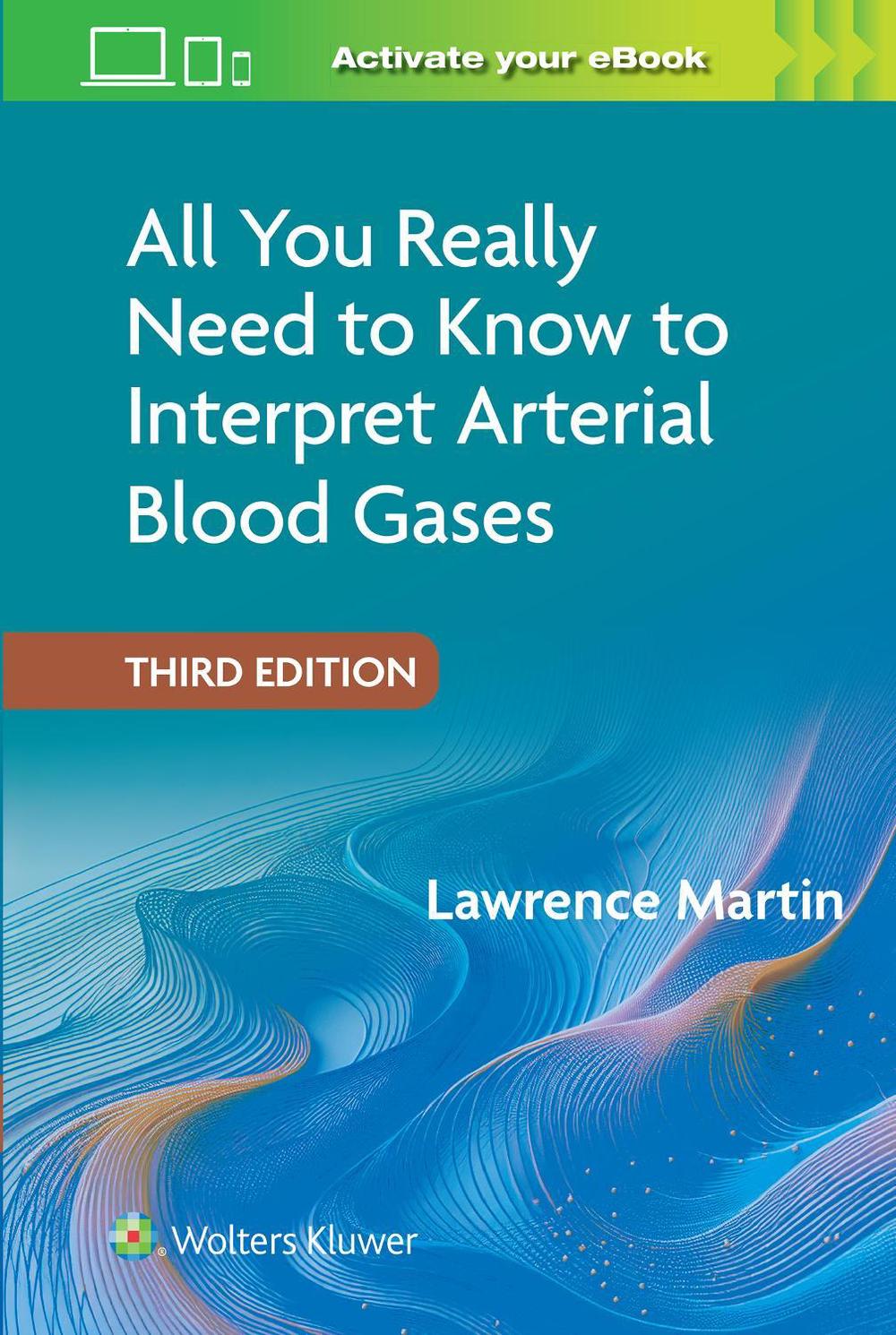 All You Really Need to Know to Interpret Arterial Blood Gases Print + eBook with Multimedia, 3rd Edition by LAWRENCE MARTIN - ISBN: 9781975255312