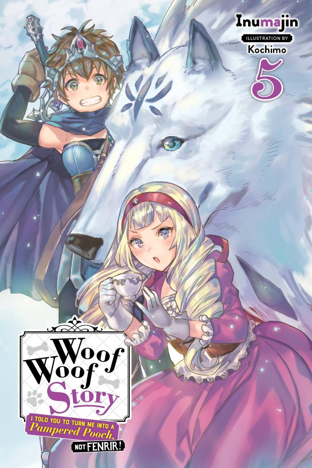 Woof Woof Story: I Told You to Turn Me Into a Pampered Pooch, Not Fenrir!, Vol. 5 (light novel) by Kochimo Inumajin - ISBN: 9781975306458