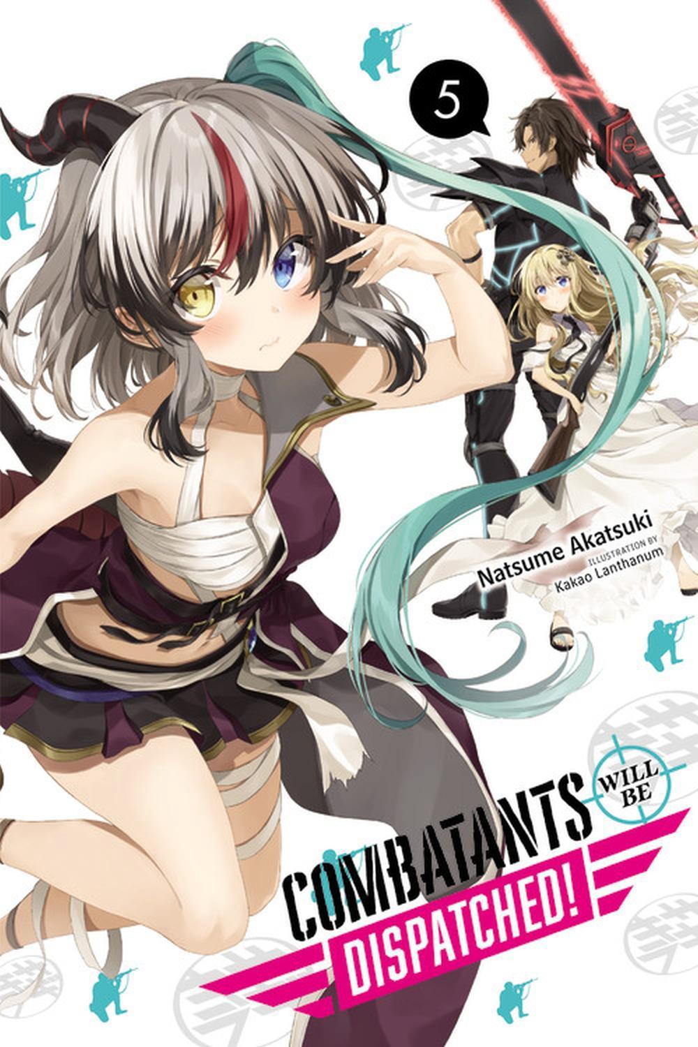 Combatants Will Be Dispatched!, Vol. 5 (light novel) by Natsume Akatsuki - ISBN: 9781975316556