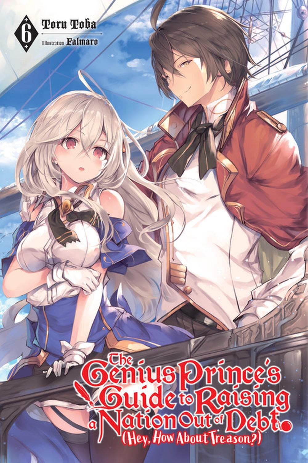 The Genius Prince's Guide to Raising a Nation Out of Debt (Hey, How About Treason?), Vol. 6 (light novel) by Toru Toba - ISBN: 9781975319830