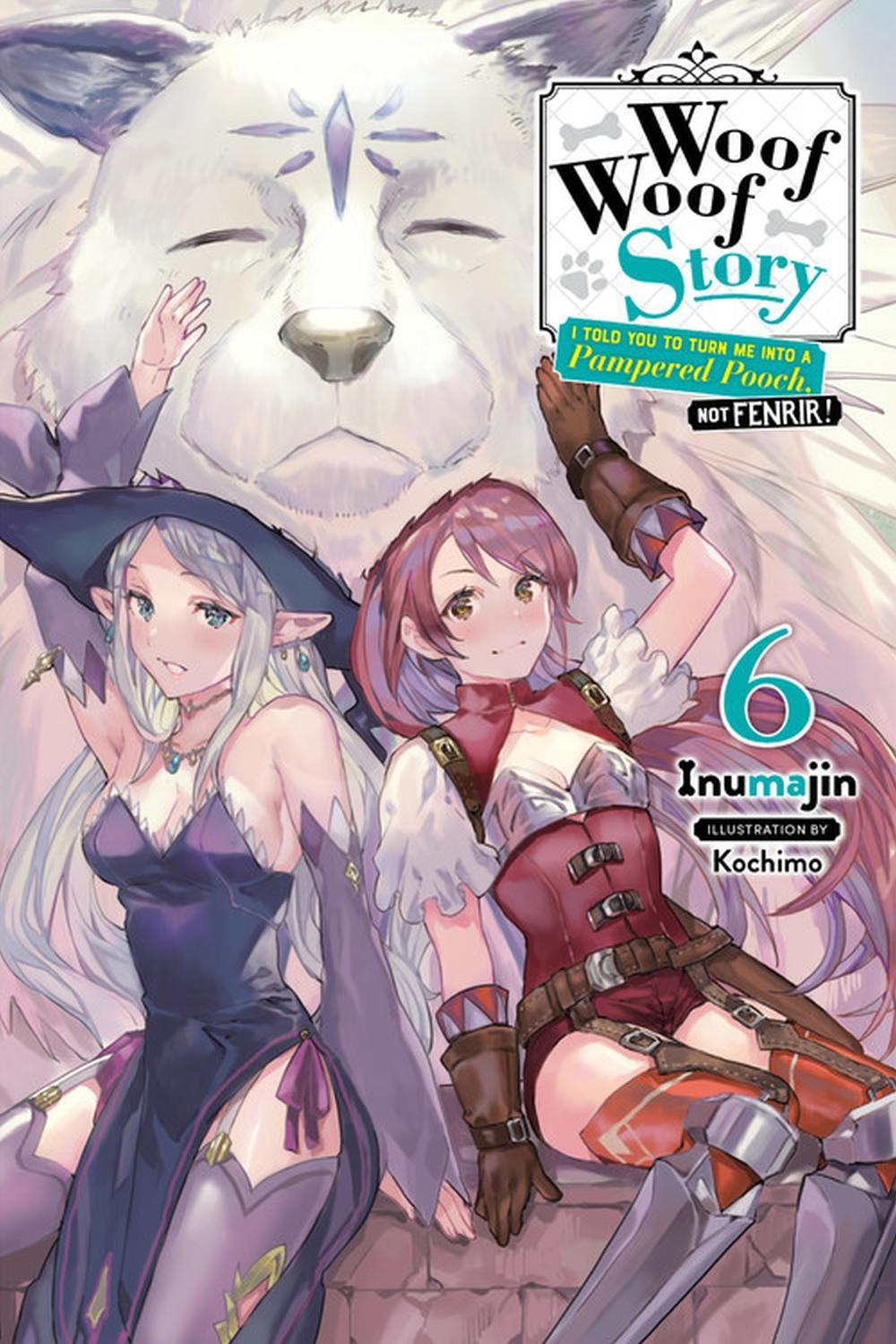 Woof Woof Story: I Told You to Turn Me Into a Pampered Pooch, Not Fenrir!, Vol. 6 (light novel) by Kochimo Inumajin - ISBN: 9781975320362