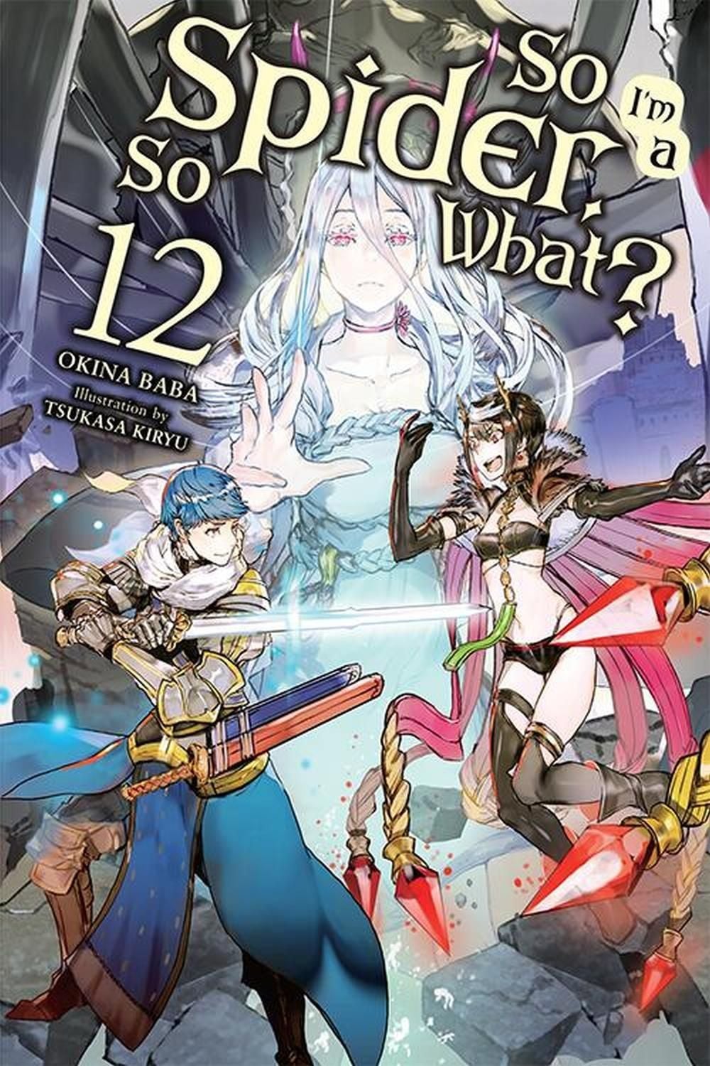 So I'm a Spider, So What?, Vol. 12 (light novel) by Tsukasa Kiryu - ISBN: 9781975321826