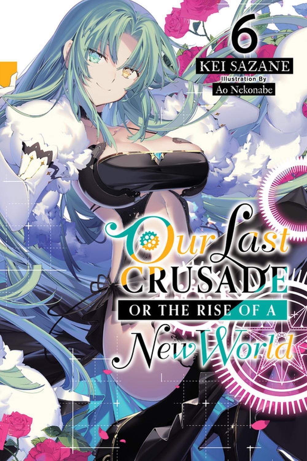 Our Last Crusade or the Rise of a New World, Vol. 6 (light novel) by Kei Sazane - ISBN: 9781975322083