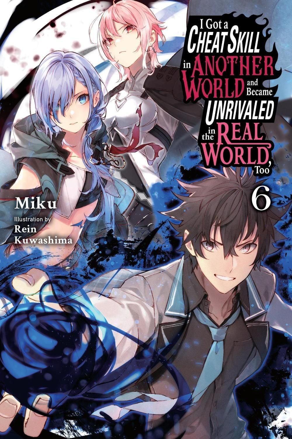 I Got a Cheat Skill in Another World and Became Unrivaled in the Real World, Too, Vol. 6 (light novel) by Rein Kuwashima - ISBN: 9781975334031