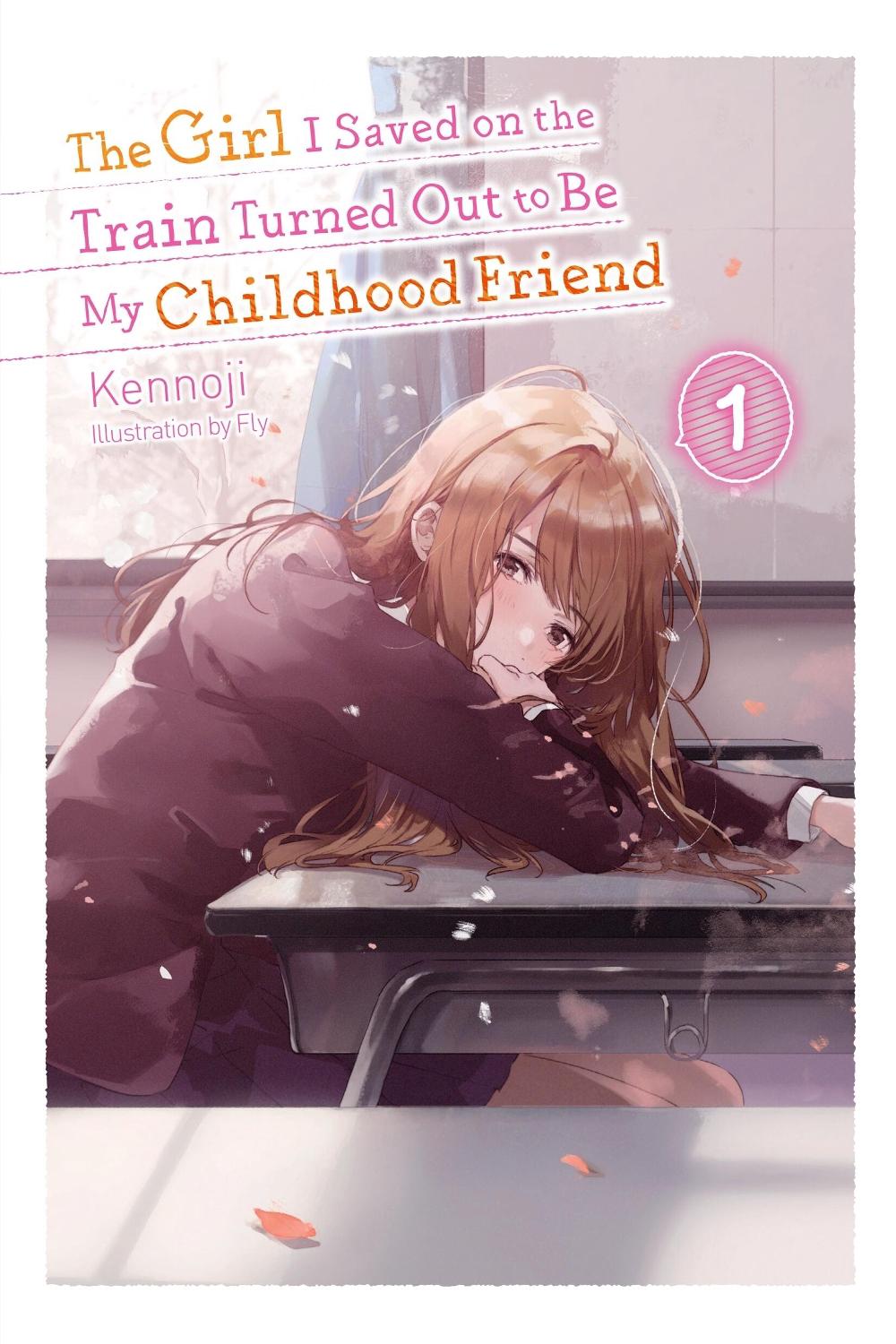 The Girl I Saved on the Train Turned Out to Be My Childhood Friend, Vol. 1 (light novel) by Fly Kennoji - ISBN: 9781975336998