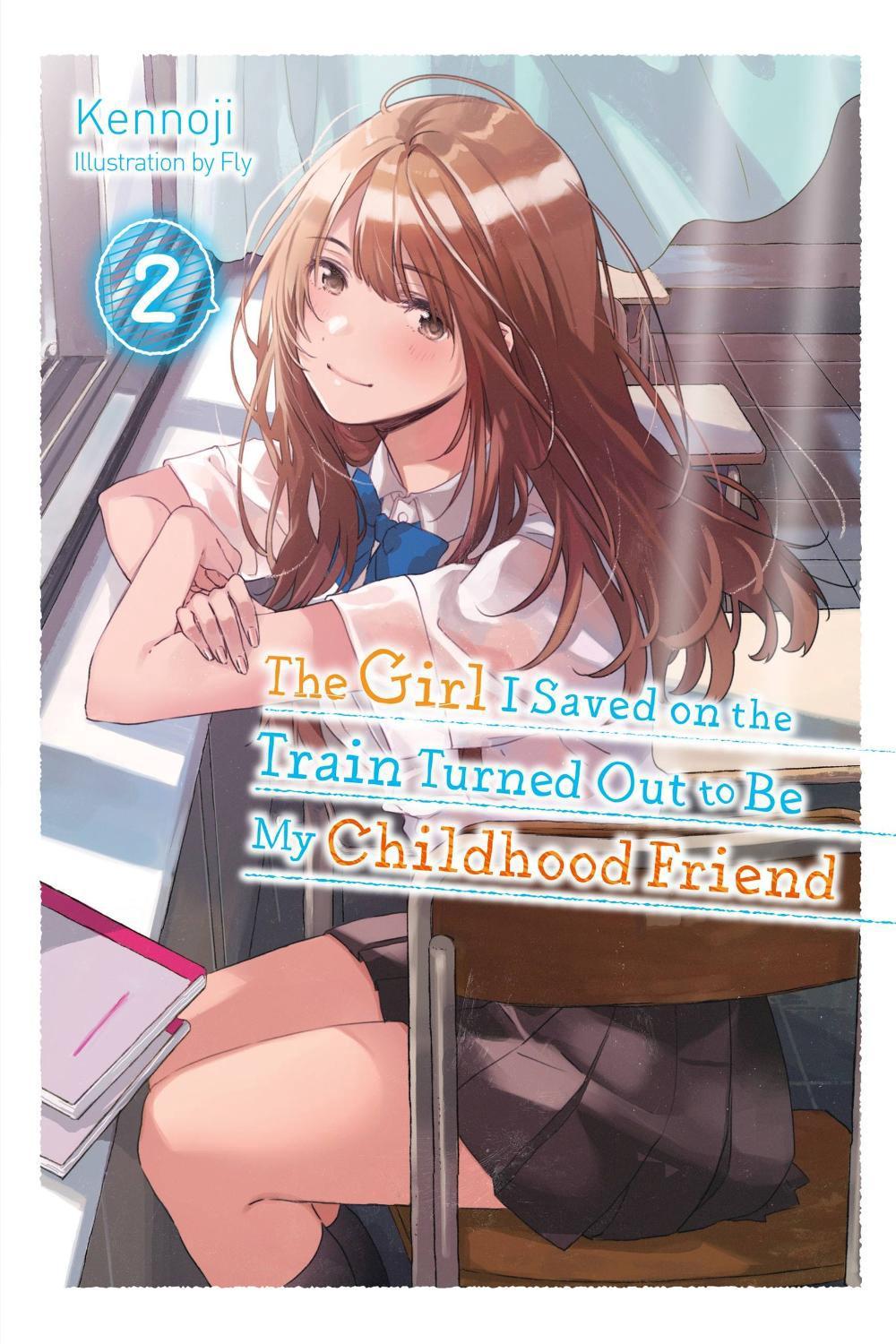 The Girl I Saved on the Train Turned Out to Be My Childhood Friend, Vol. 2 (light novel) by Fly Kennoji - ISBN: 9781975337018