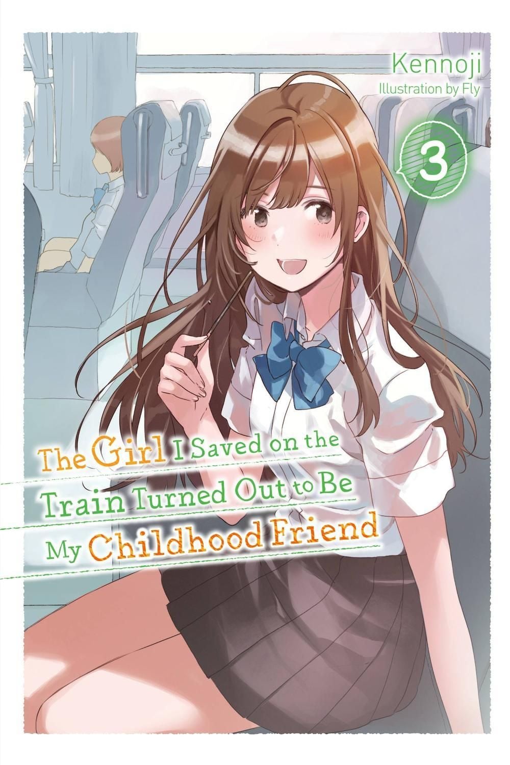 The Girl I Saved on the Train Turned Out to Be My Childhood Friend, Vol. 3 (light novel) by Fly Kennoji - ISBN: 9781975337032