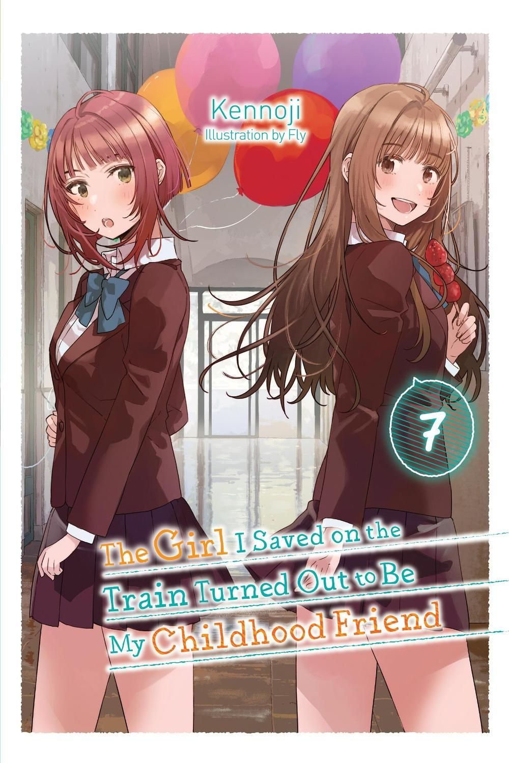 The Girl I Saved on the Train Turned Out to Be My Childhood Friend, Vol. 7 (light novel) by Fly Kennoji - ISBN: 9781975379865
