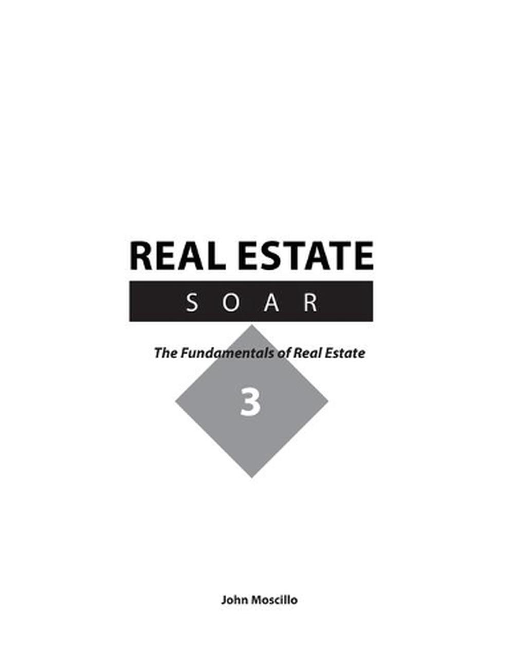 Real Estate Soar The Fundamentals of Real Estate by John Moscillo