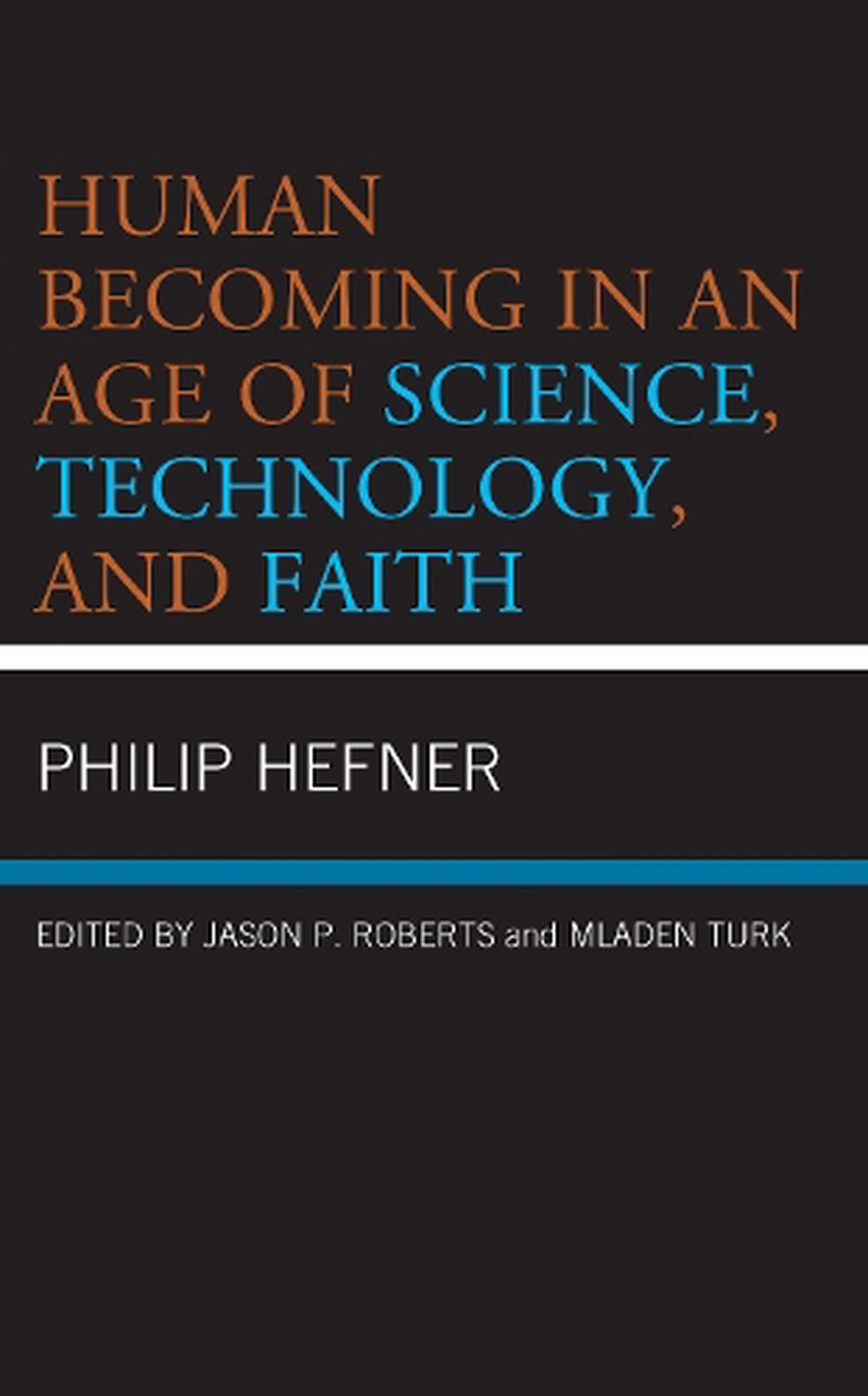 Human Becoming In An Age Of Science, Technology, And Faith By Philip 