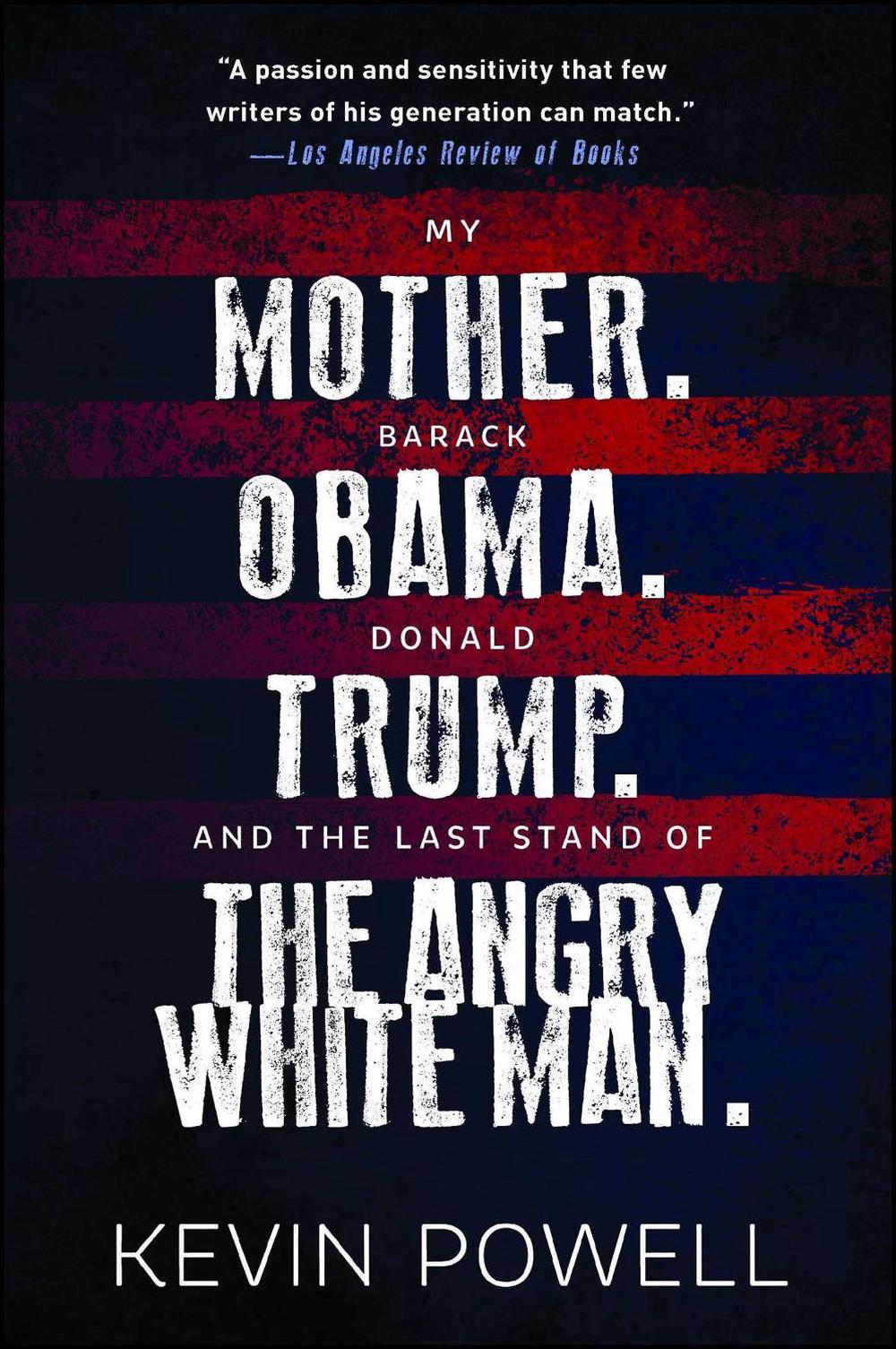 My Mother. Barack Obama. Donald Trump. and the Last Stand of the Angry White Man. by Kevin Powell - ISBN: 9781982105259