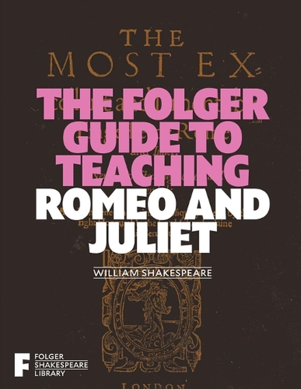 The Folger Guide to Teaching Romeo and Juliet, 9781982105686