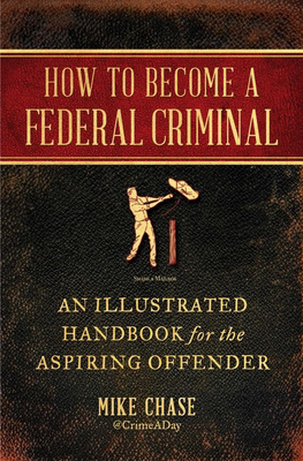 How to Become a Federal Criminal, 9781982112523