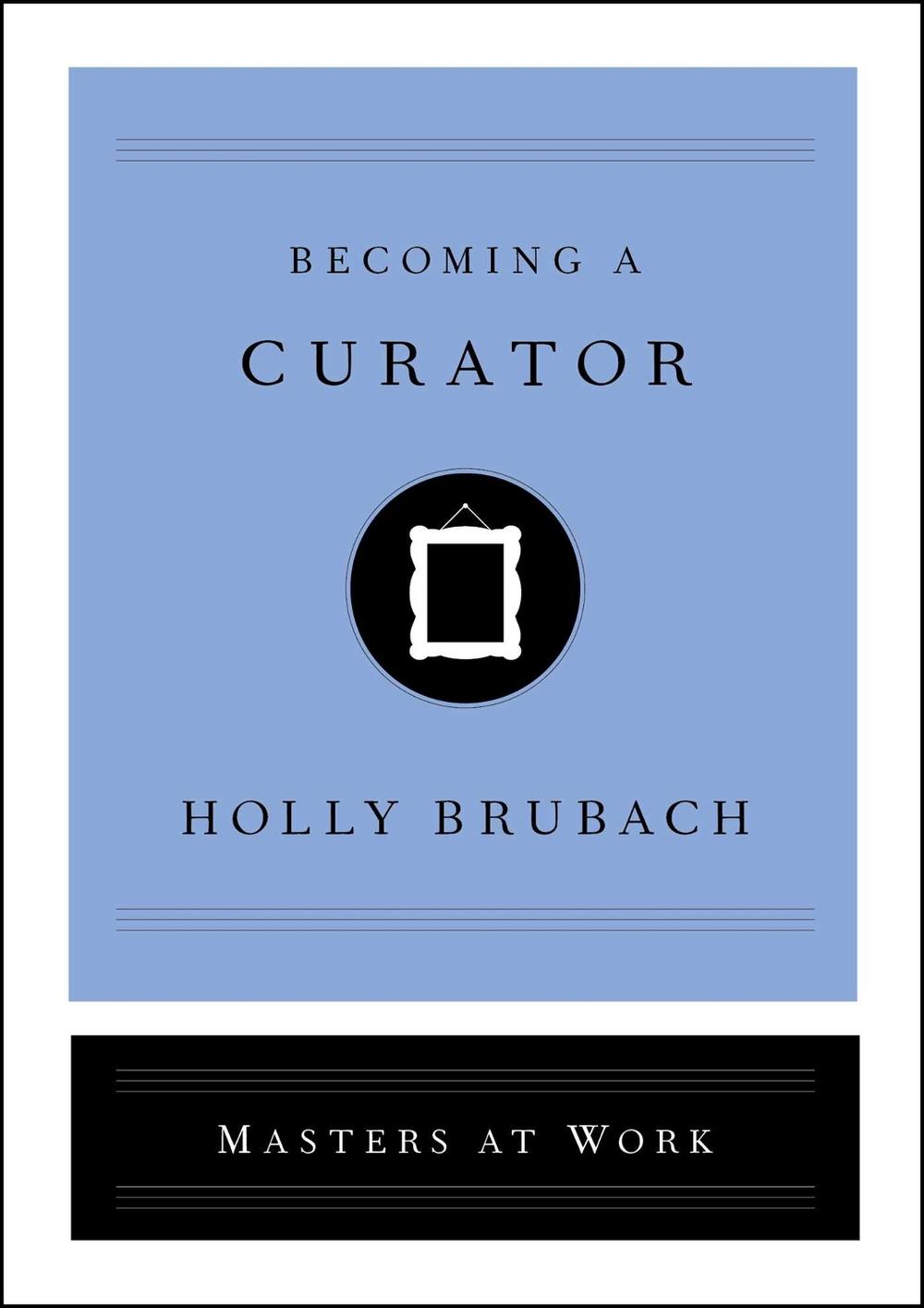 Becoming a Curator by Holly Brubach - ISBN: 9781982126841