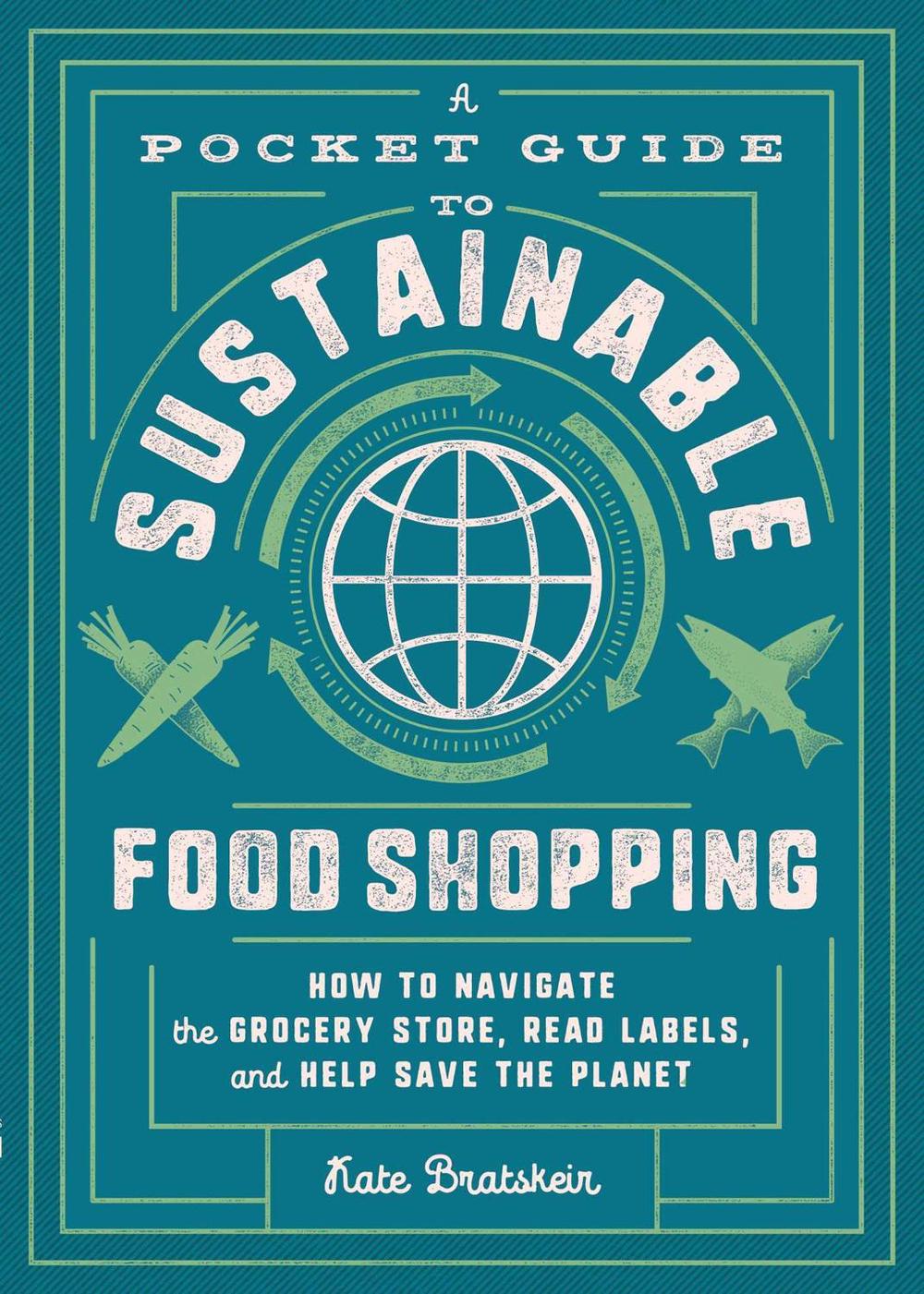 A Pocket Guide to Sustainable Food Shopping by Kate Bratskeir - ISBN: 9781982150068