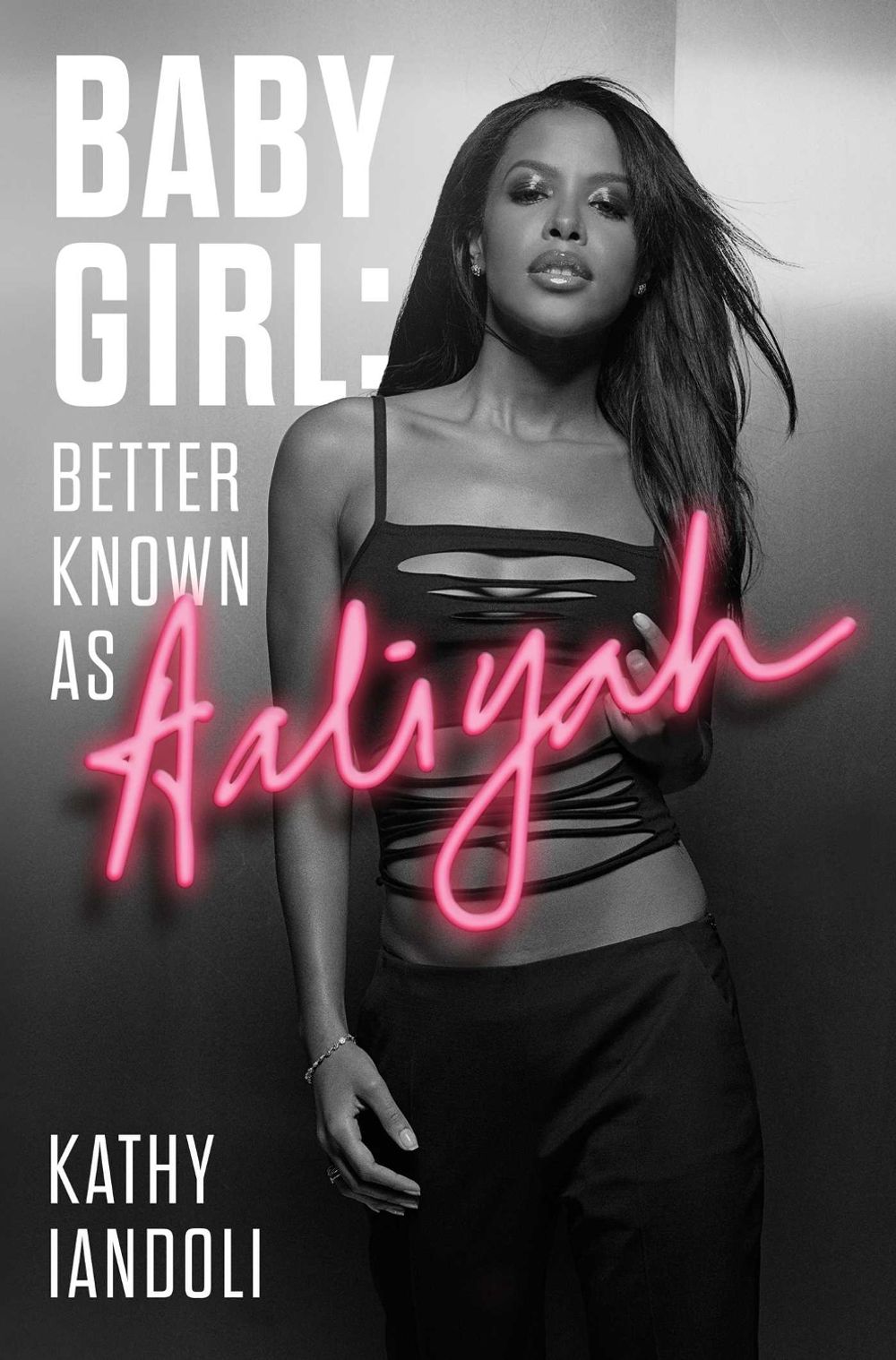 Baby Girl: Better Known As Aaliyah by Kathy Iandoli - ISBN: 9781982156848