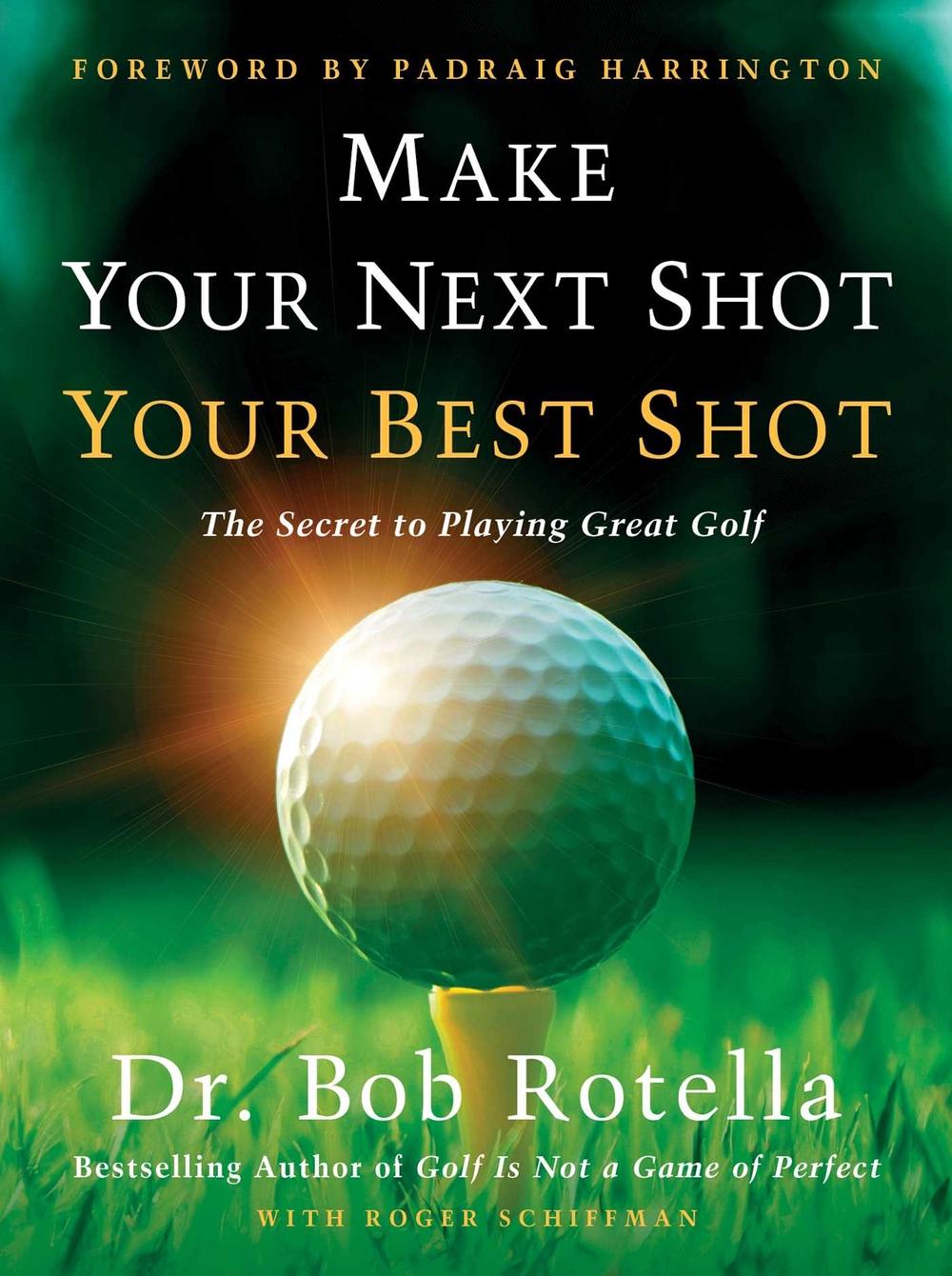 Make Your Next Shot Your Best Shot by Dr. Bob Rotella - ISBN: 9781982158736