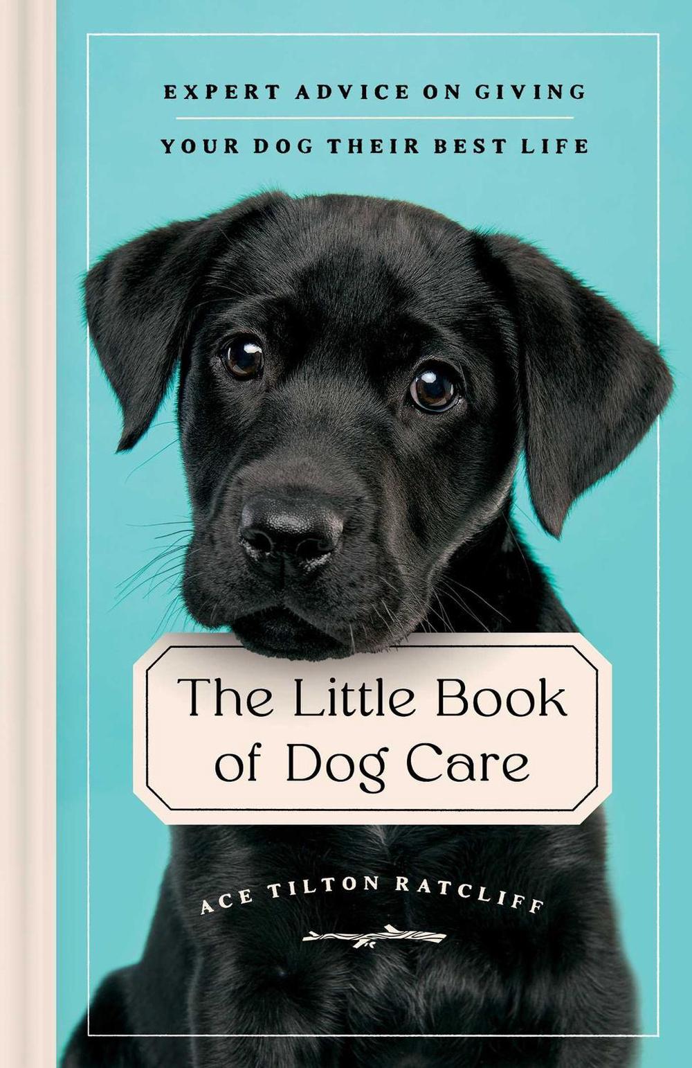 The Little Book of Dog Care by Ace Tilton Ratcliff - ISBN: 9781982173036