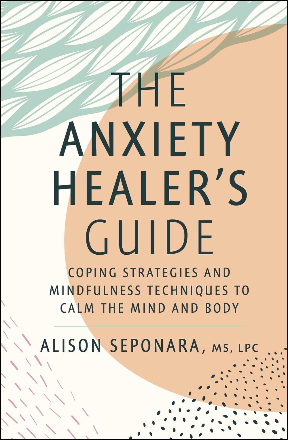 The Anxiety Healer's Guide by Alison Seponara - ISBN: 9781982177829